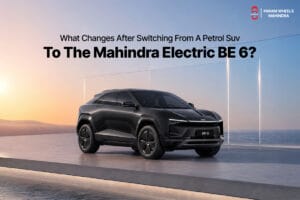 What Changes After Switching from a Petrol SUV to the Mahindra Electric BE6?