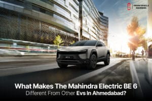 What Makes the Mahindra Electric BE6 Different from Other EVs in Ahmedabad?