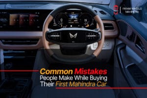 Common Mistakes People Make While Buying Their First Mahindra Car