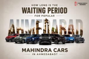 How Long Is the Waiting Period for Popular Mahindra Cars in Ahmedabad?